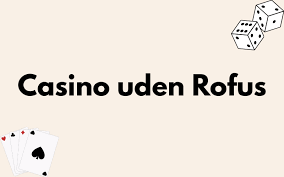 Udenlandske Casinoer Uden Rufus En Guide til Spiloplevelser 2028694566 Udenlandske Casinoer Uden Rufus En Guide til Spiloplevelser 2028694566